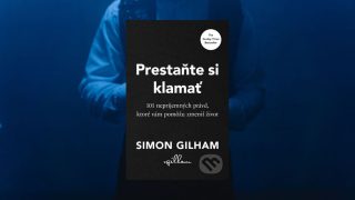 Prestaňte si klamať: 101 nepríjemných právd, ktoré vám ukážu, čo vás brzdí v živote