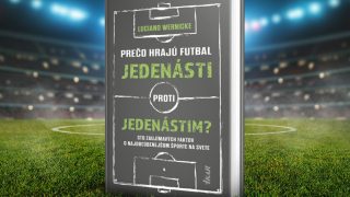 Prečo hrajú futbal jedenásti proti jedenástim? Táto kniha ti odhalí najväčšie tajomstvá obľúbeného športu