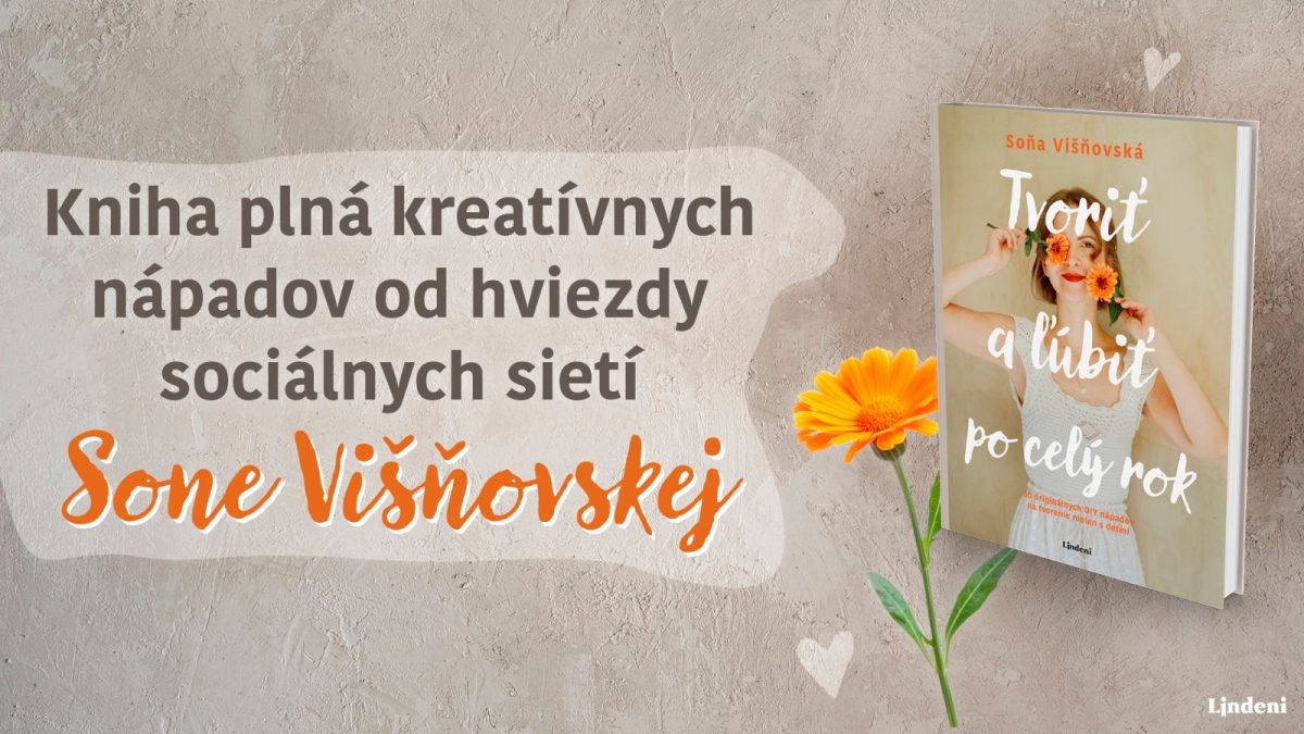Tvoriť a ľúbiť po celý rok: Soňa Višňovská prináša knihu plnú kreativity a radosti